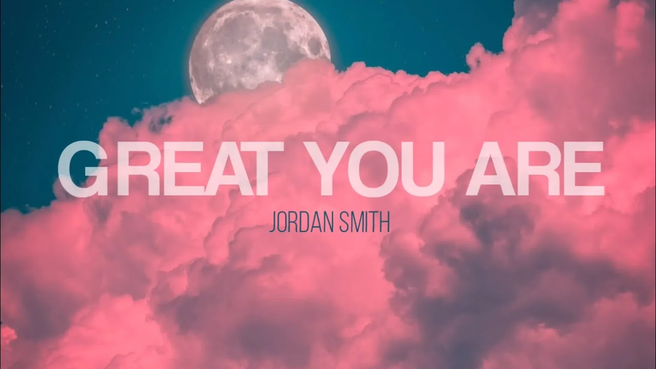 Great You Are - Jordan Smith (Lyrics Video)