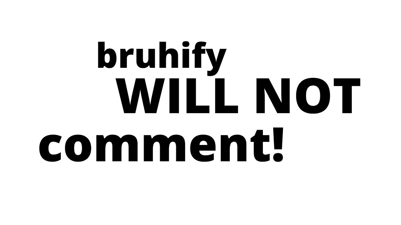 bruhify won't comment on this video.