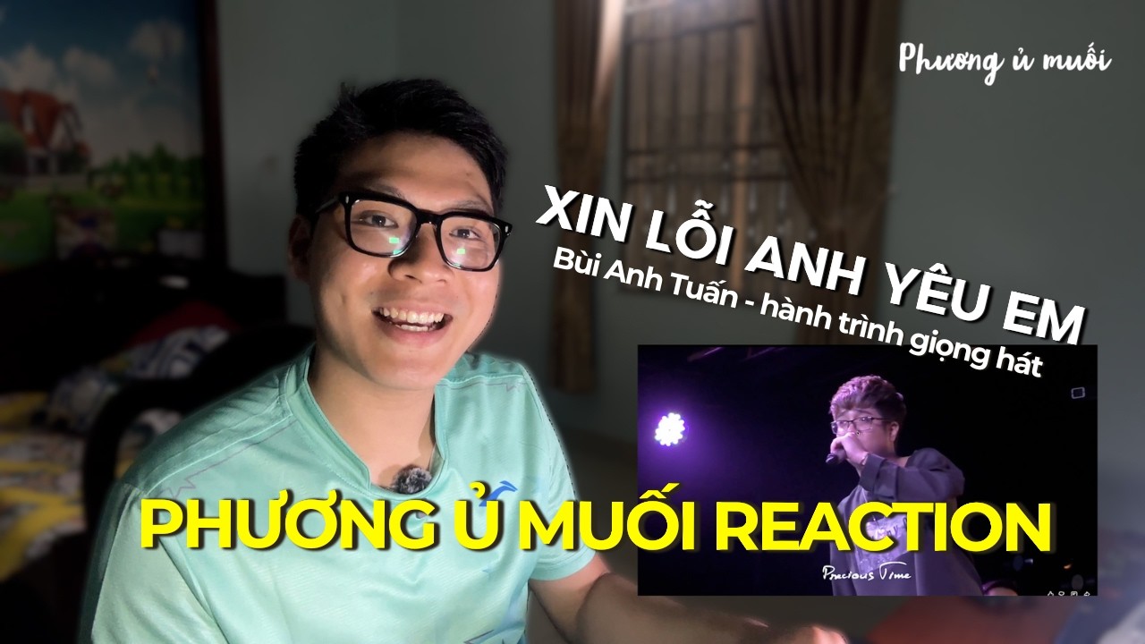 Phương Ủ Muối Reaction | Xin lỗi anh yêu em | Bùi Anh Tuấn