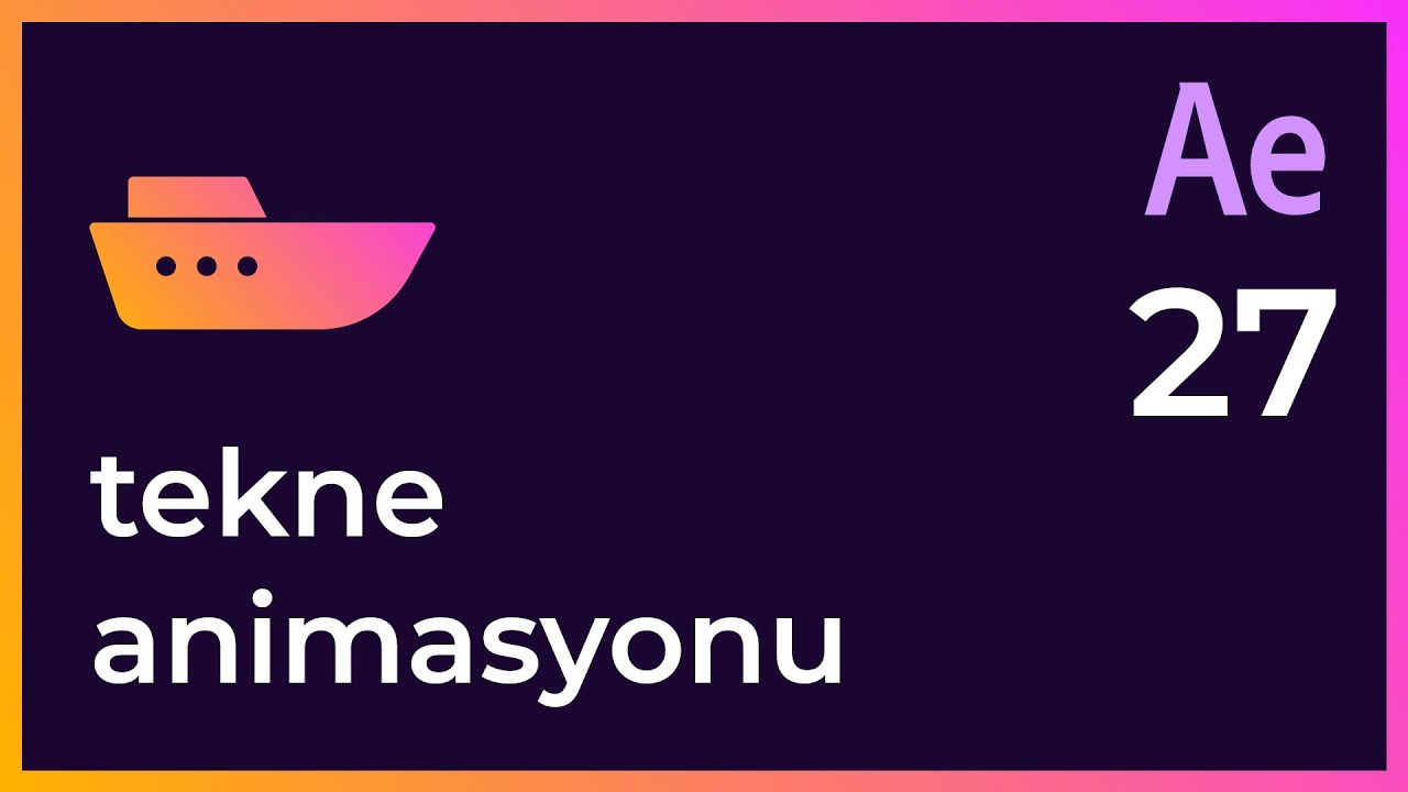#27 After Effects Alıştırmaları - Tekne Animasyonu