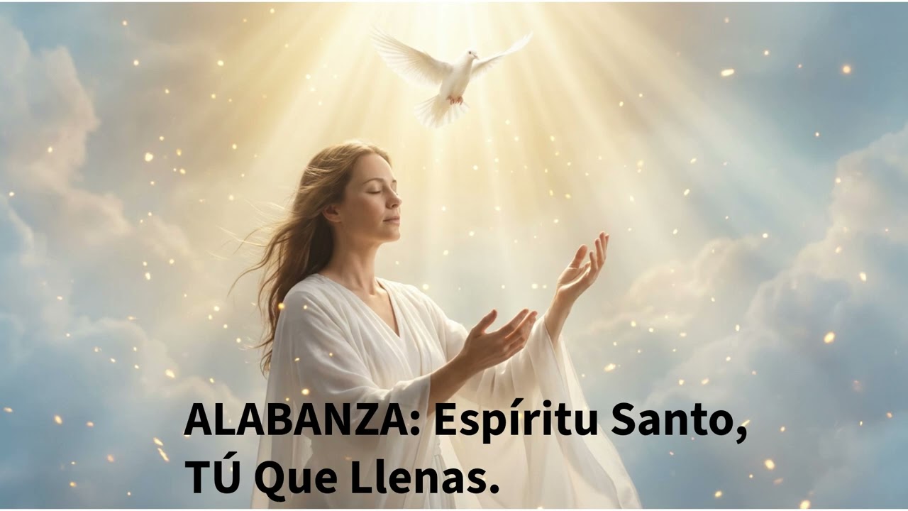 ALABANZA: ESPÍRITU SANTO, TU QUE LLENAS. (Alabanza que toca el alma)