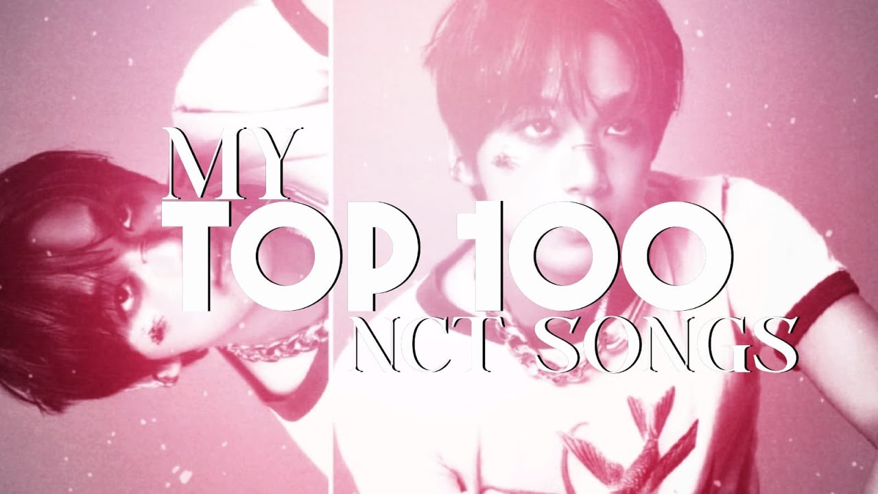 My TOP 100 Nct Songs!