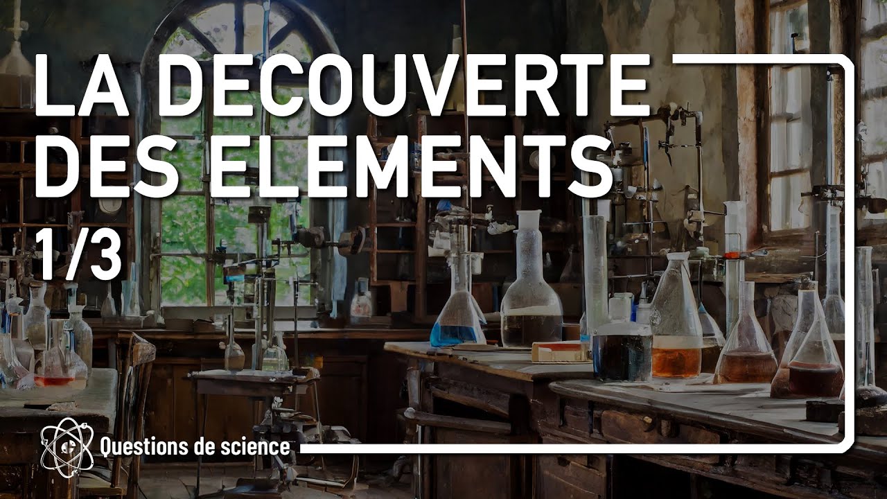 ⭐ La Découverte des Éléments - Partie 1/3