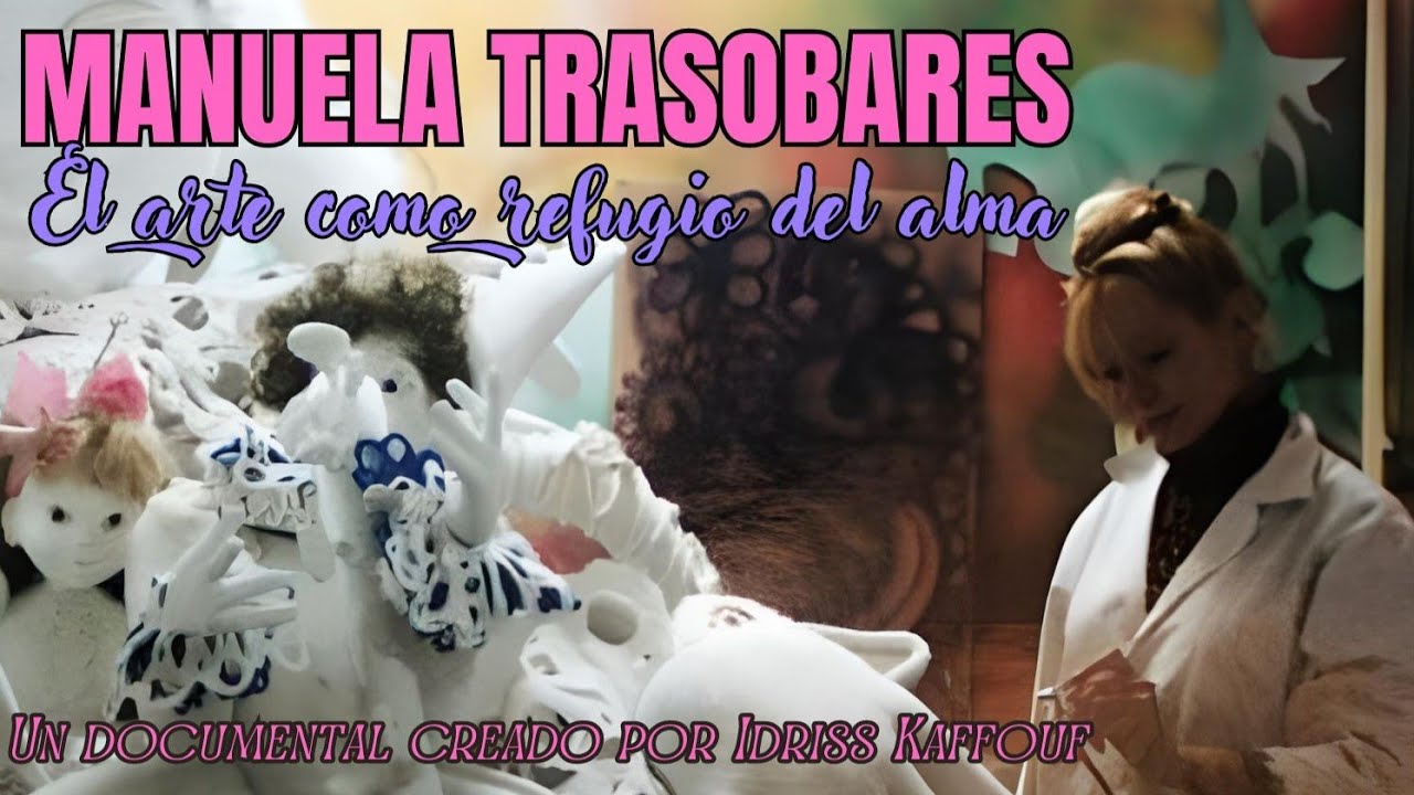 Manuela Trasobares - EL ARTE COMO REFUGIO DEL ALMA (documental)