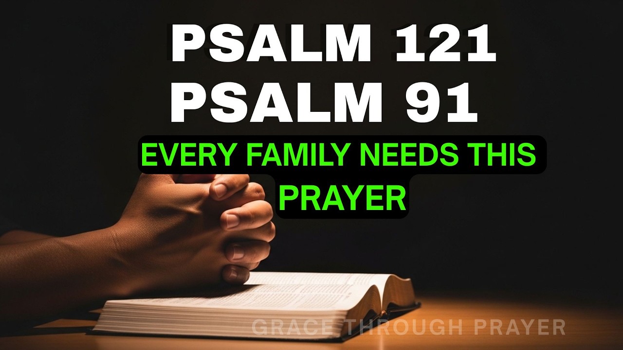 Psalm 121 and Psalm 91 Two Most Powerful Prayers to Protect Your Family and Children