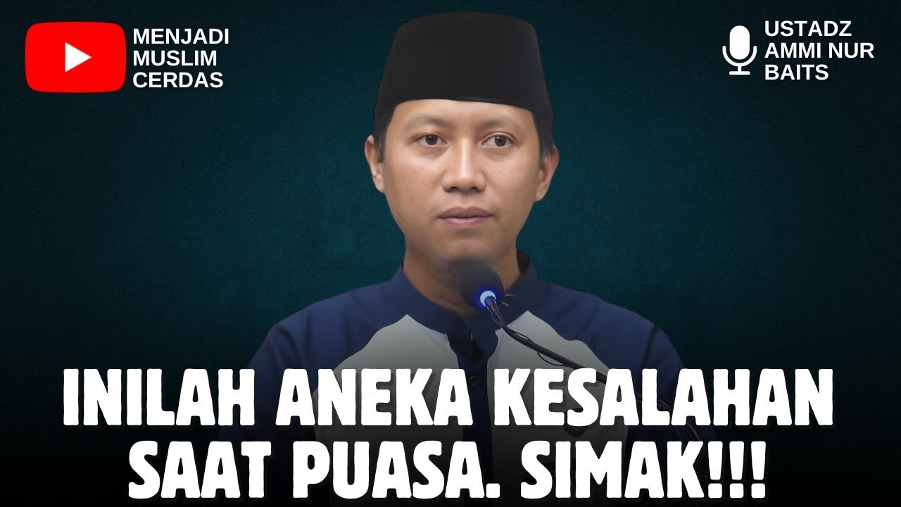 INILAH ANEKA KESALAHAN SAAT PUASA | USTADZ AMMI NUR BAITS