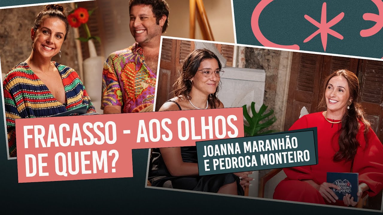 Joanna Maranh&atilde;o e Pedroca Monteiro - Fracasso: Aos Olhos De Quem? #EP5