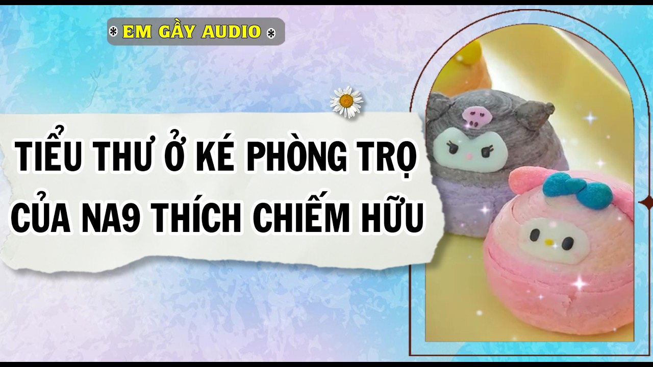 TRUYỆN || KHI ĐẠI TIỂU THƯ PHẢI Ở KÉ TRỌ CỦA KẺ THÍCH CHIẾM HỮU || AUDIO NGÔN TÌNH FULL