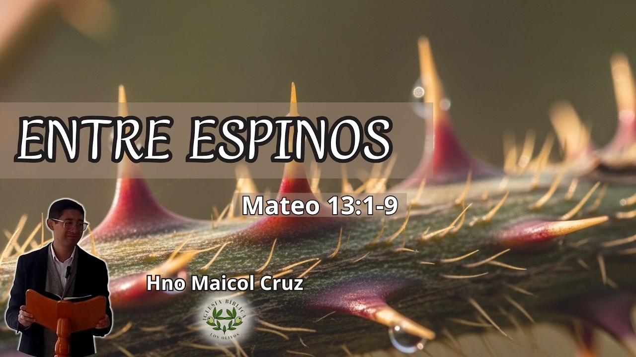 MATEO 13:1-9 | ENTRE ESPINOS | MAICOL CRUZ