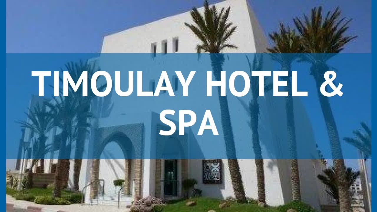 TIMOULAY HOTEL & SPA 4* Марокко Агадир обзор &ndash; отель ТИМОУЛЕЙ ХОТЕЛ ЭНД СПА 4* Агадир видео обзор