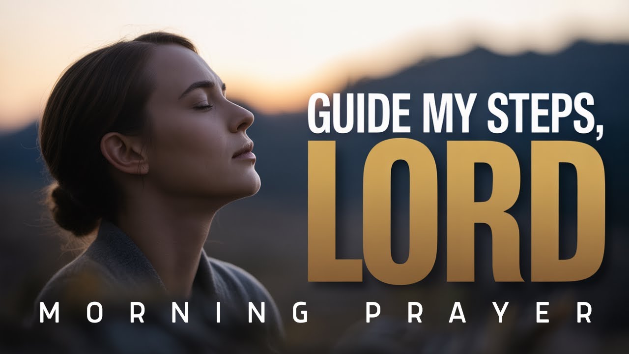 Start Your Day Asking God to Guide Your Steps | Morning Prayer
