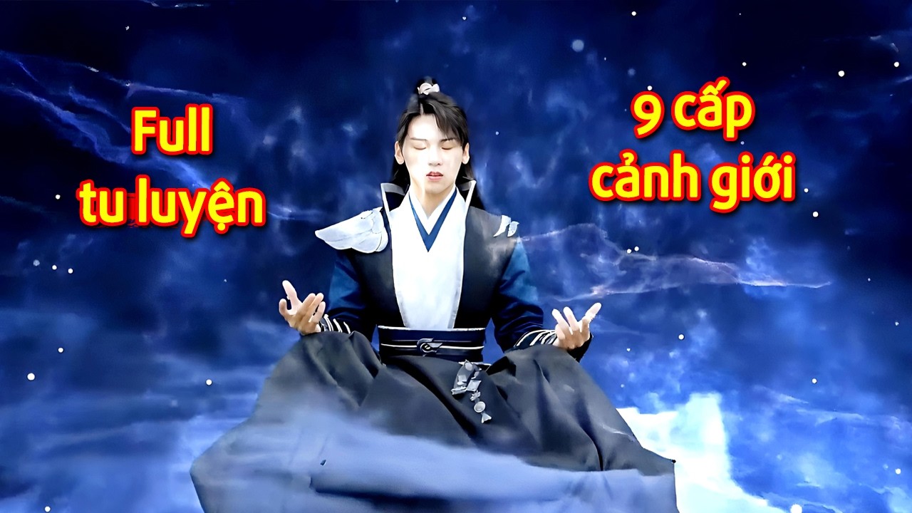 Con Đường Tu Tiên : 9 Cấp Cảnh Giới Cần Đột Phá Để Hóa Cánh Phi Thăng Tiên Giới