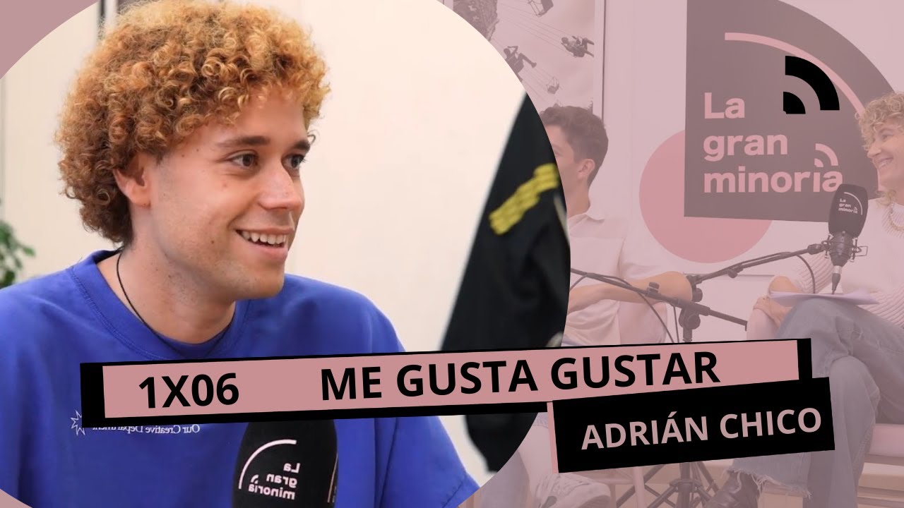 ME GUSTA GUSTAR con ADRIÁN CHICO | La gran minoría 1x06