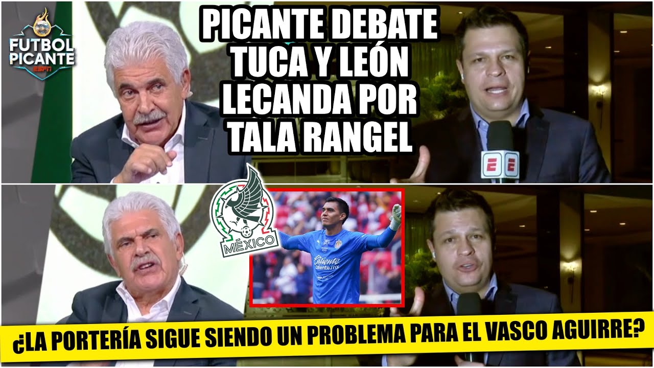 SE PRENDIÓ DISCUSIÓN TUCA vs LECANDA por la titularidad del TALA RANGEL con el TRI | Futbol Picante