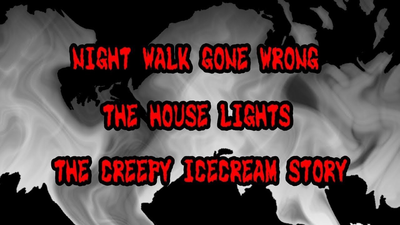 3 Short Horror Stories: Night Walk Gone Wrong, The House Lights and The Creepy Ice Cream Story