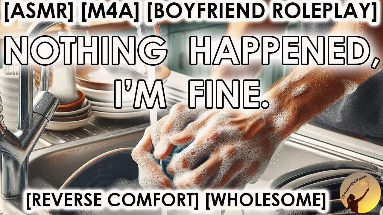 [ASMR] NOTHING HAPPENED IM FINE [M4A] [SFW] [WHOLESOME][BOYFRIEND ROLEPLAY] [REVERSE COMFORT][BF RP]