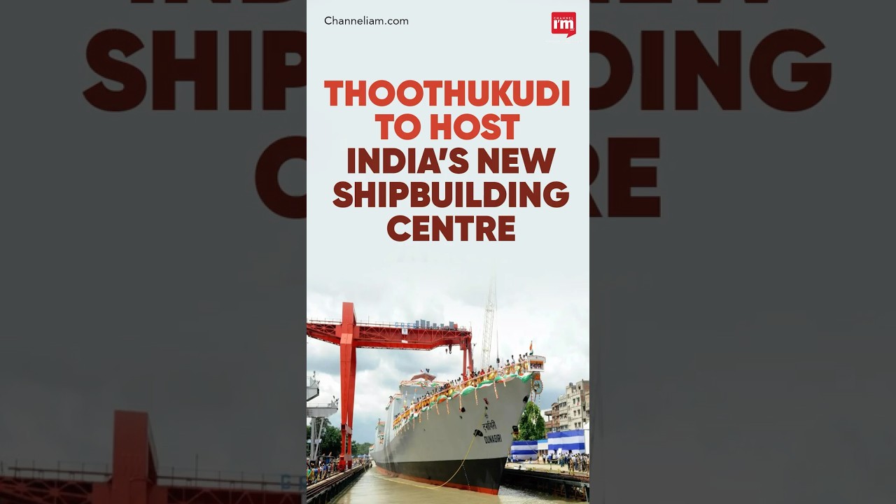 India plans new shipbuilding hub in Tamil Nadu to boost maritime and naval capacity