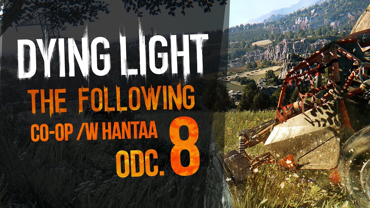 Dying Light: The Following COOP [Hantaa][#8] - Wszystko musi umrzeć :D