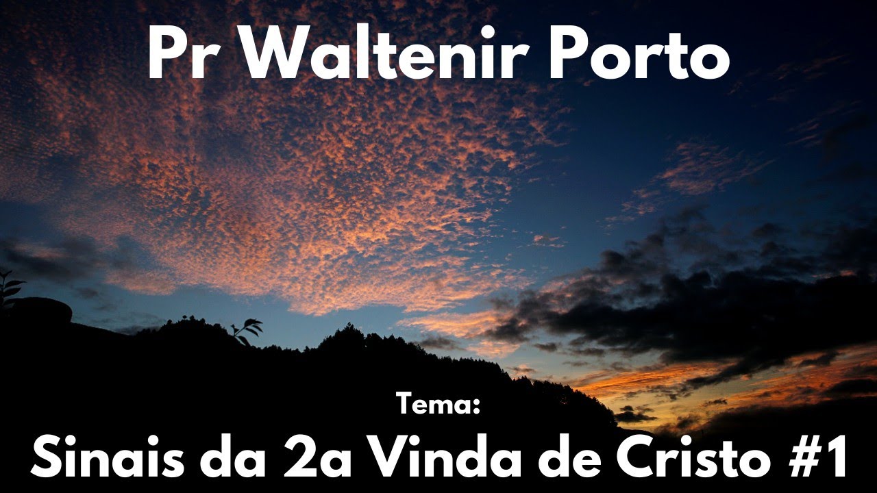 Sinais da 2ª Vinda de Cristo #1 - Pr Waltenir Porto #Escatologia 54/68