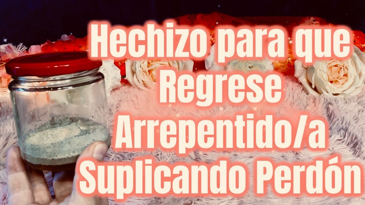 HECHIZO para que REGRESE ARREPENTIDO/A SUPLICANDO PERD&Oacute;N 🙏😢❤️&zwj;🩹