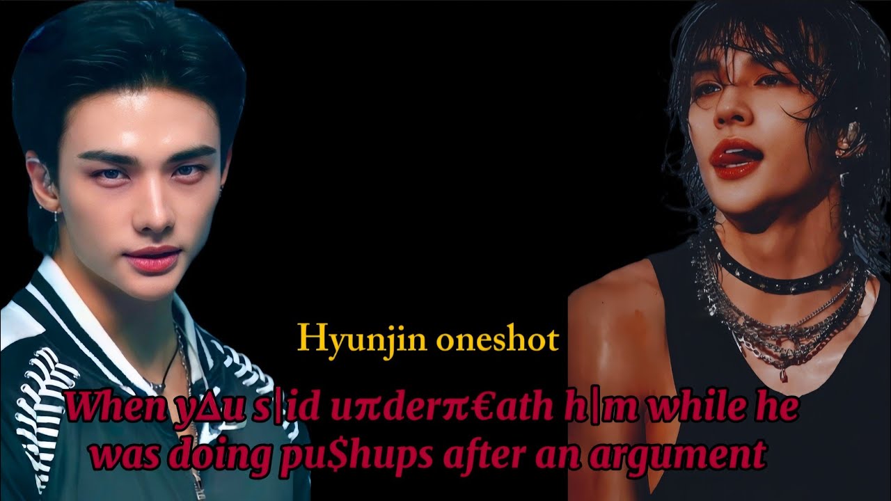 When u s|id uπderπ€ath h|m while he was doing pu$hups || hyunjin oneshot #hyunjinff #hyunjin #skzff
