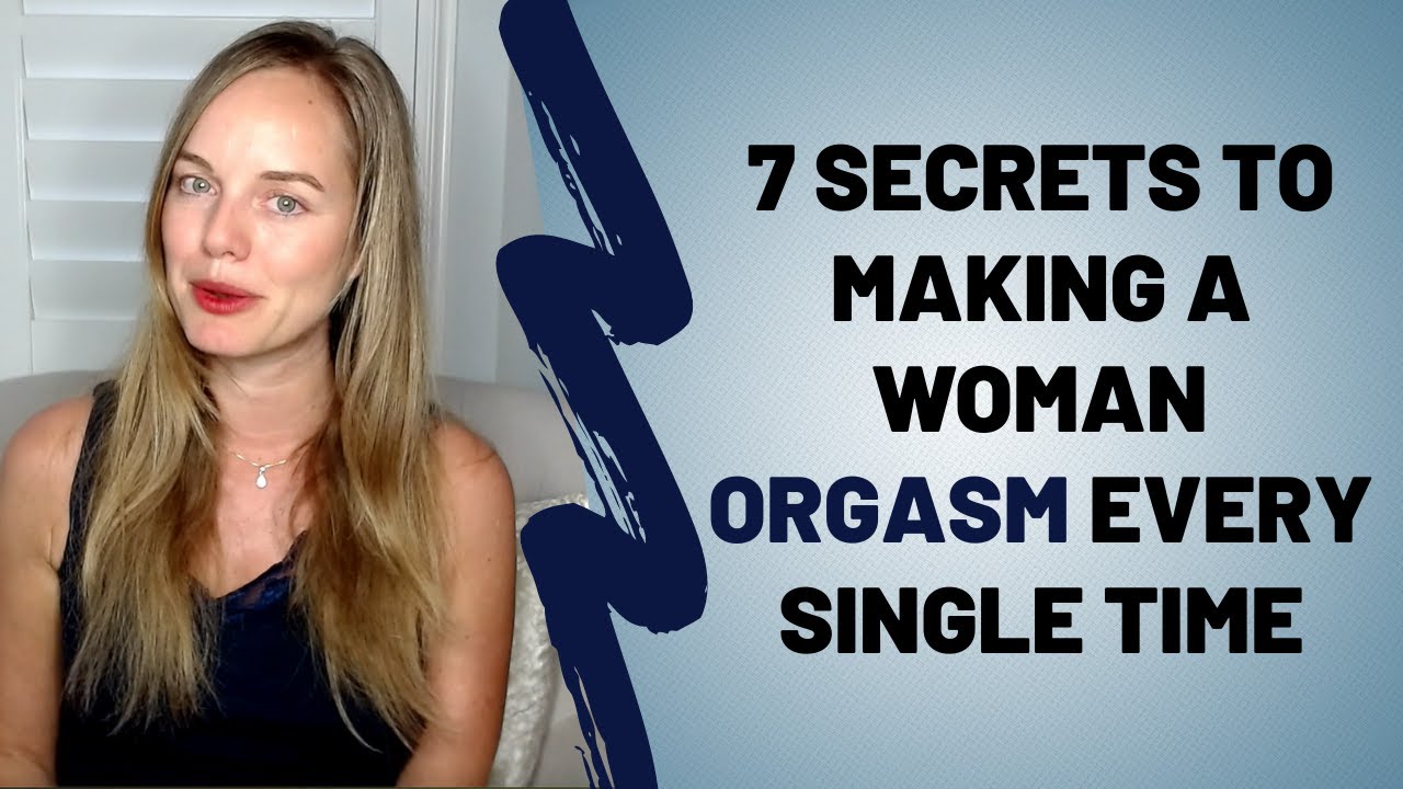 7 Secrets To Making A Woman Orgasm Every Single Time