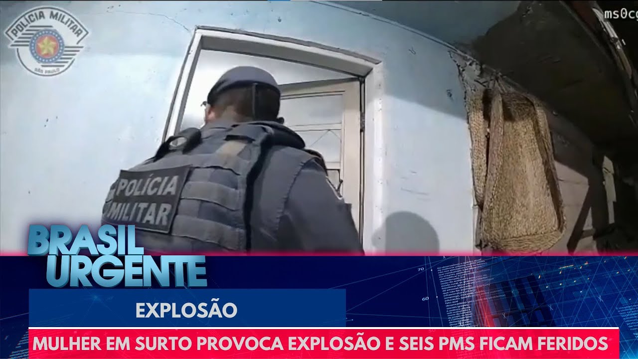 Mulher em surto provoca explos&atilde;o e seis PMs ficam feridos | Brasil Urgente
