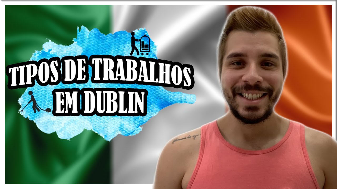 TIPOS DE TRABALHO EM DUBLIN - EMPREGOS PARA ESTUDANTE NA IRLANDA