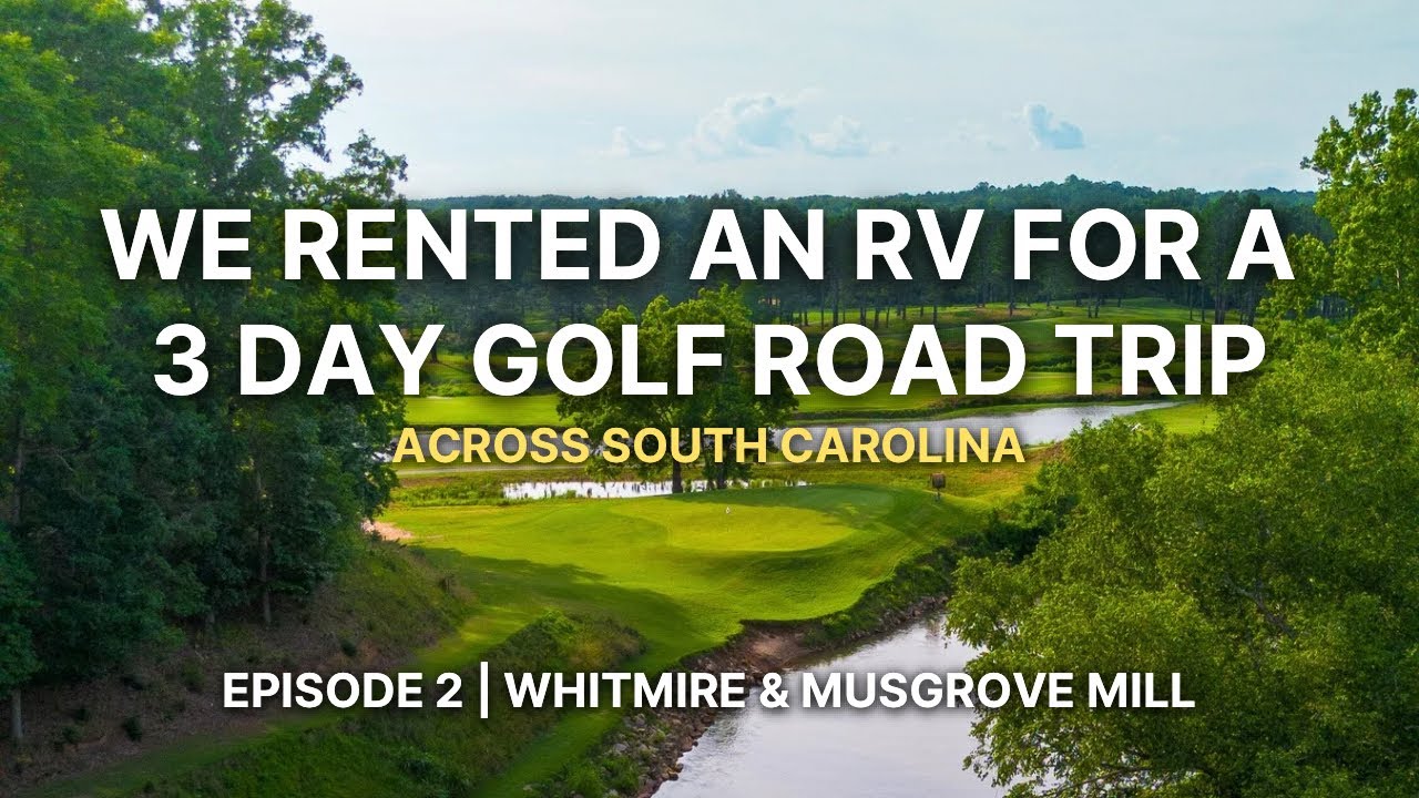 We Rented an RV for a 3 Day Golf Road Trip | Episode 2 - Whitmire and Musgrove Mill