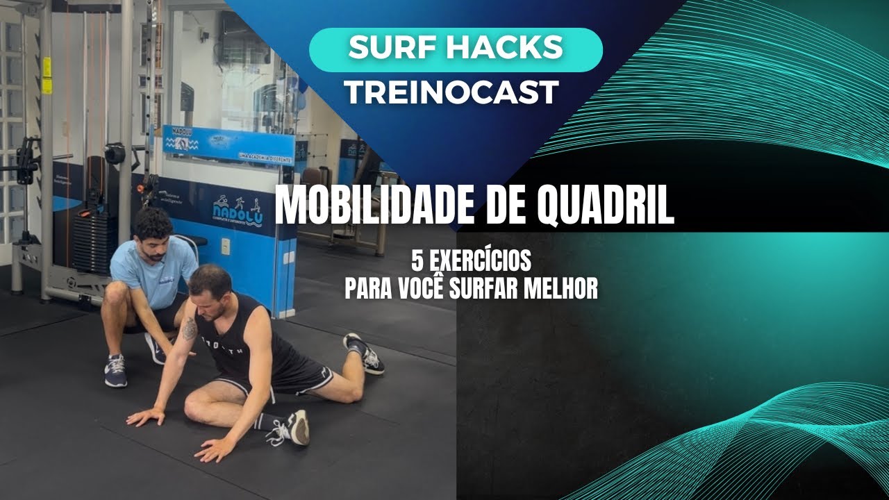 Surf Hacks Treinocast - 5 exercícios Mobilidade de quadril 