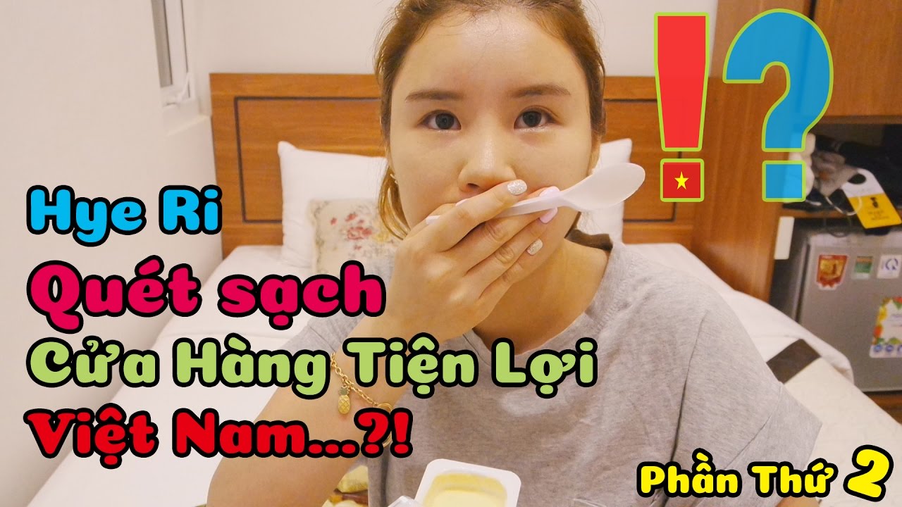 Hye Ri Quét Sạch Cửa Hàng Tiện Lợi Việt Nam một lần nữa...?!