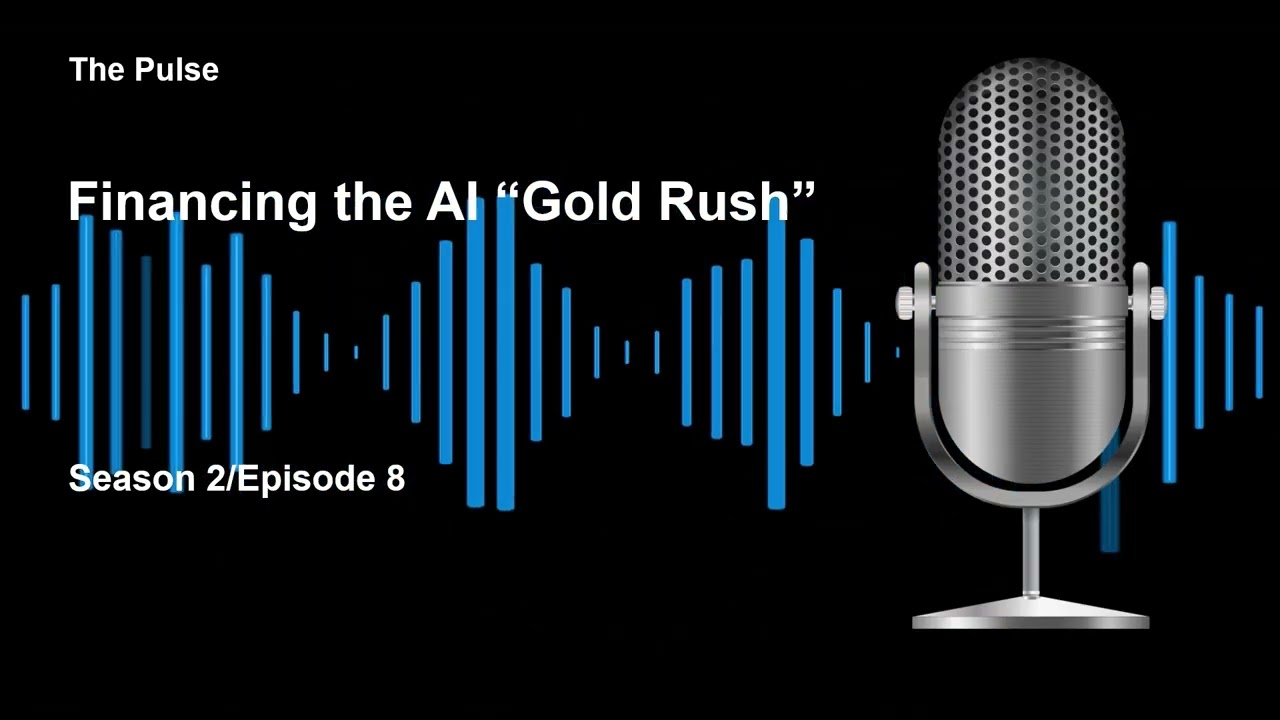 Expert Insights: Why Financing Matters in the AI “Gold Rush” | The Pulse Podcast | S02E8
