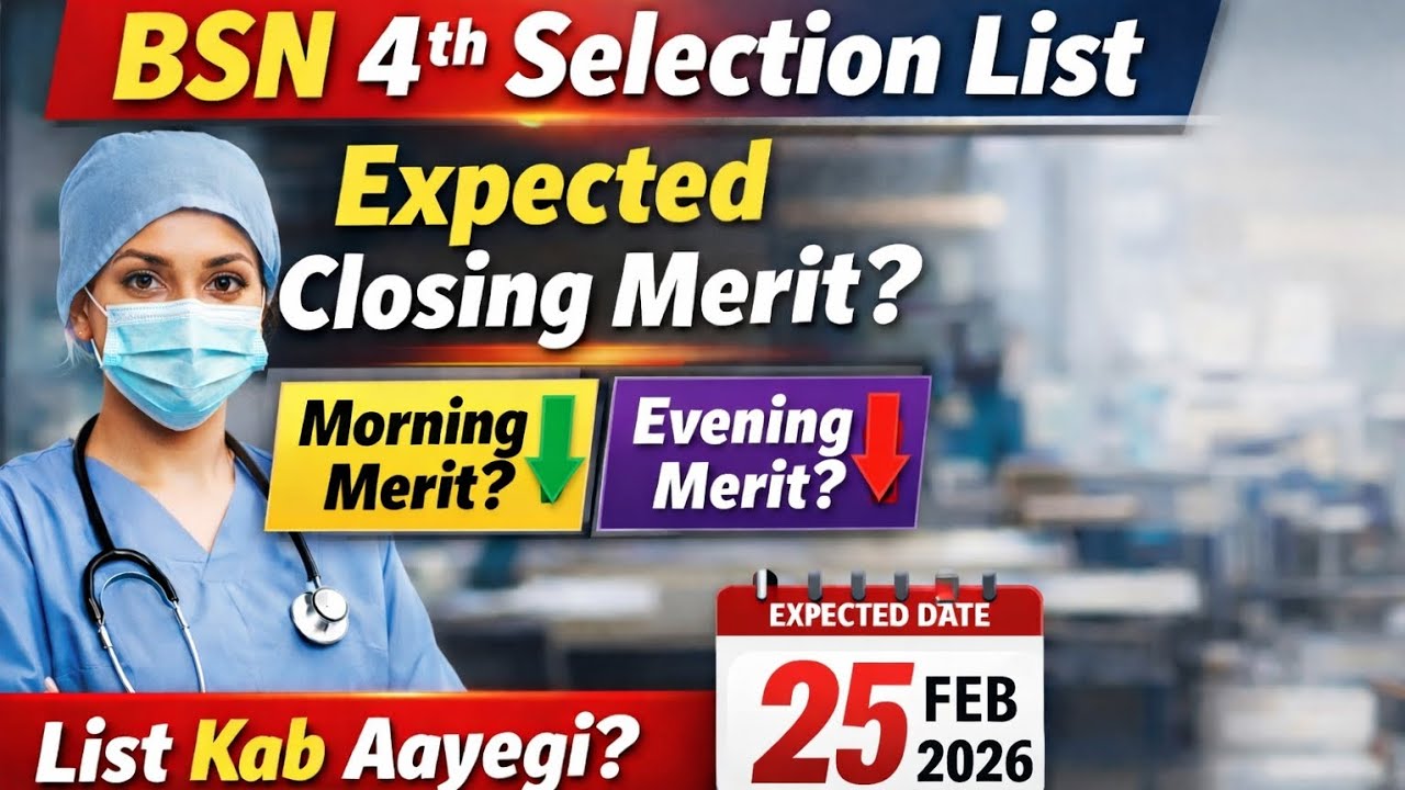 BSN 4th Selection List | Expected Closing Merit?| Date of displaying List| Merit will drop or not