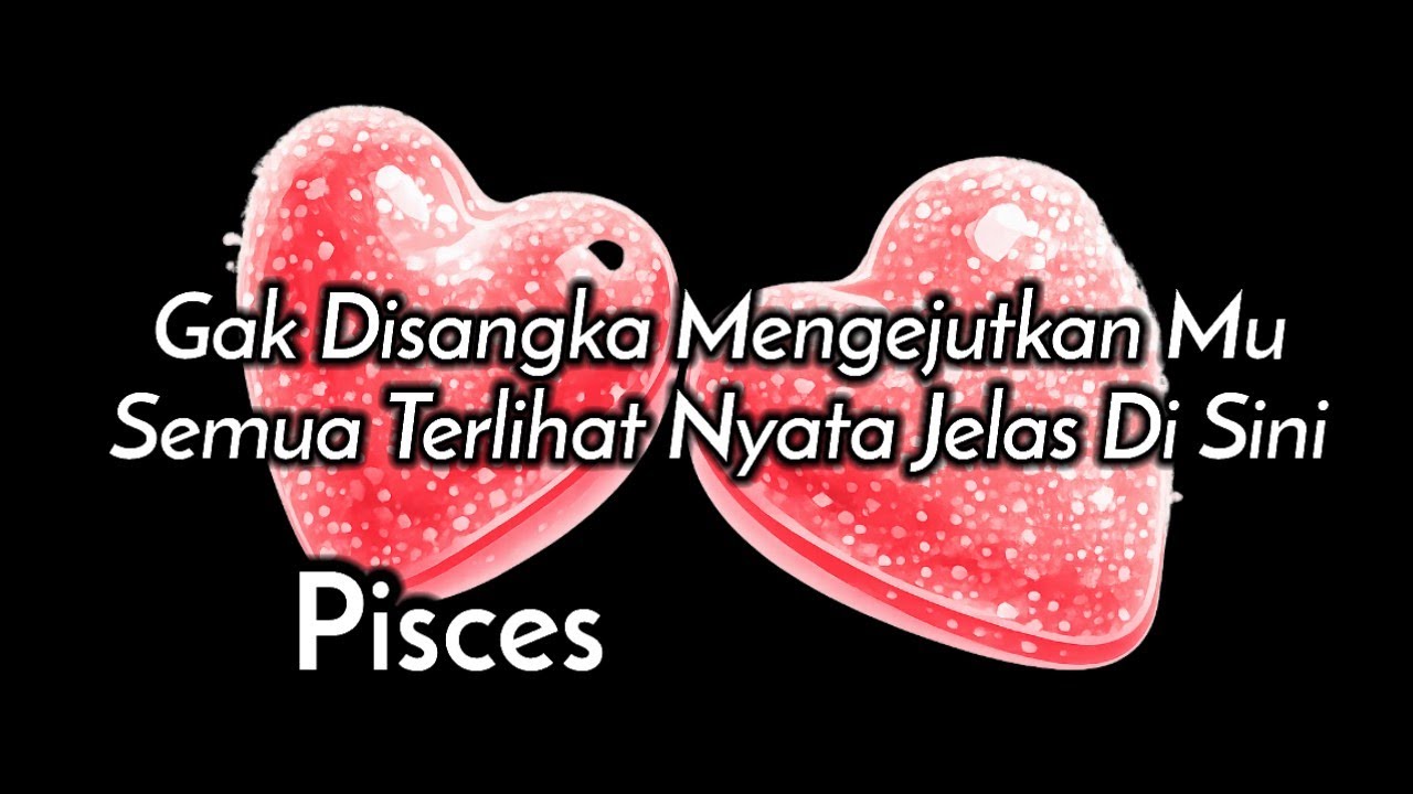 Pisces😍Gak Disangka Mengejutkan Mu Karena Semua Terlihat Nyata Jelas Di Sini🎁🌹💕