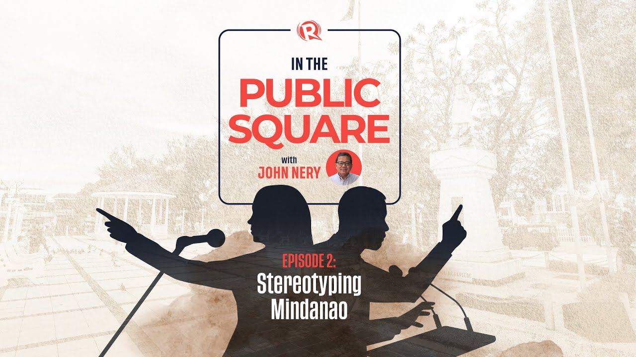 In The Public Square with John Nery: Stereotyping Mindanao