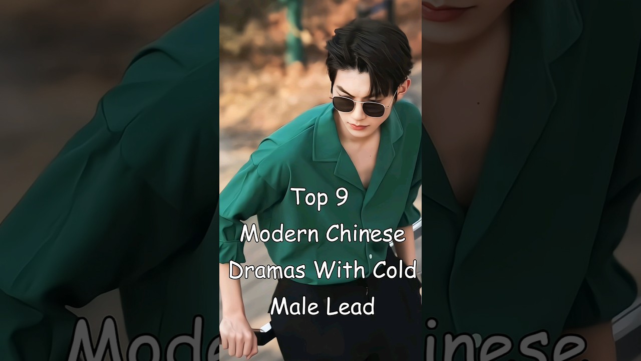 Top 9 Modern Chinese Dramas With Cold Male Lead 