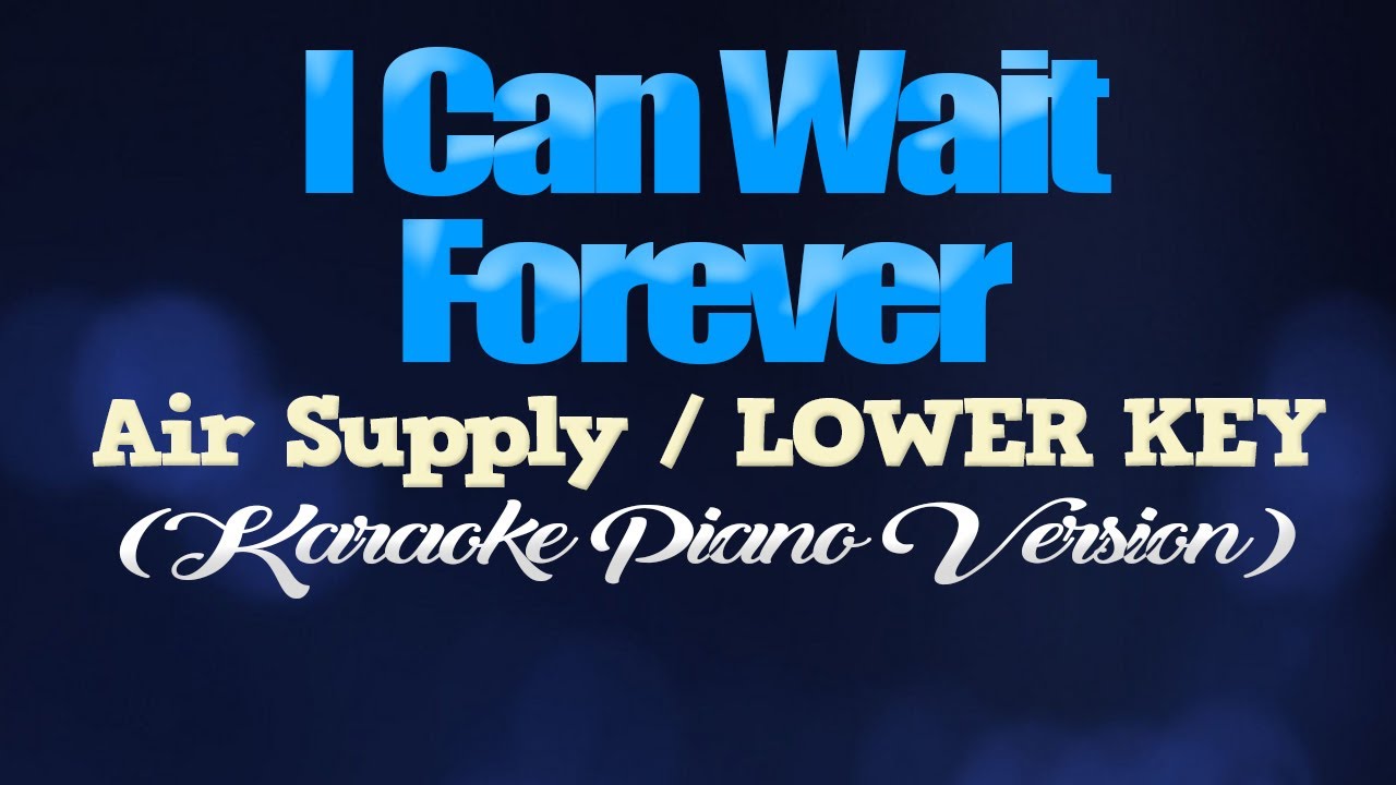 I CAN WAIT FOREVER - Air Supply/LOWER KEY (KARAOKE PIANO VERSION)