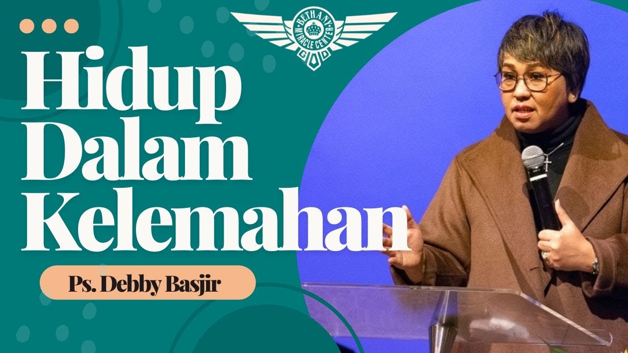 HIDUP DALAM KELEMAHAN - Ps. Debby Basjir