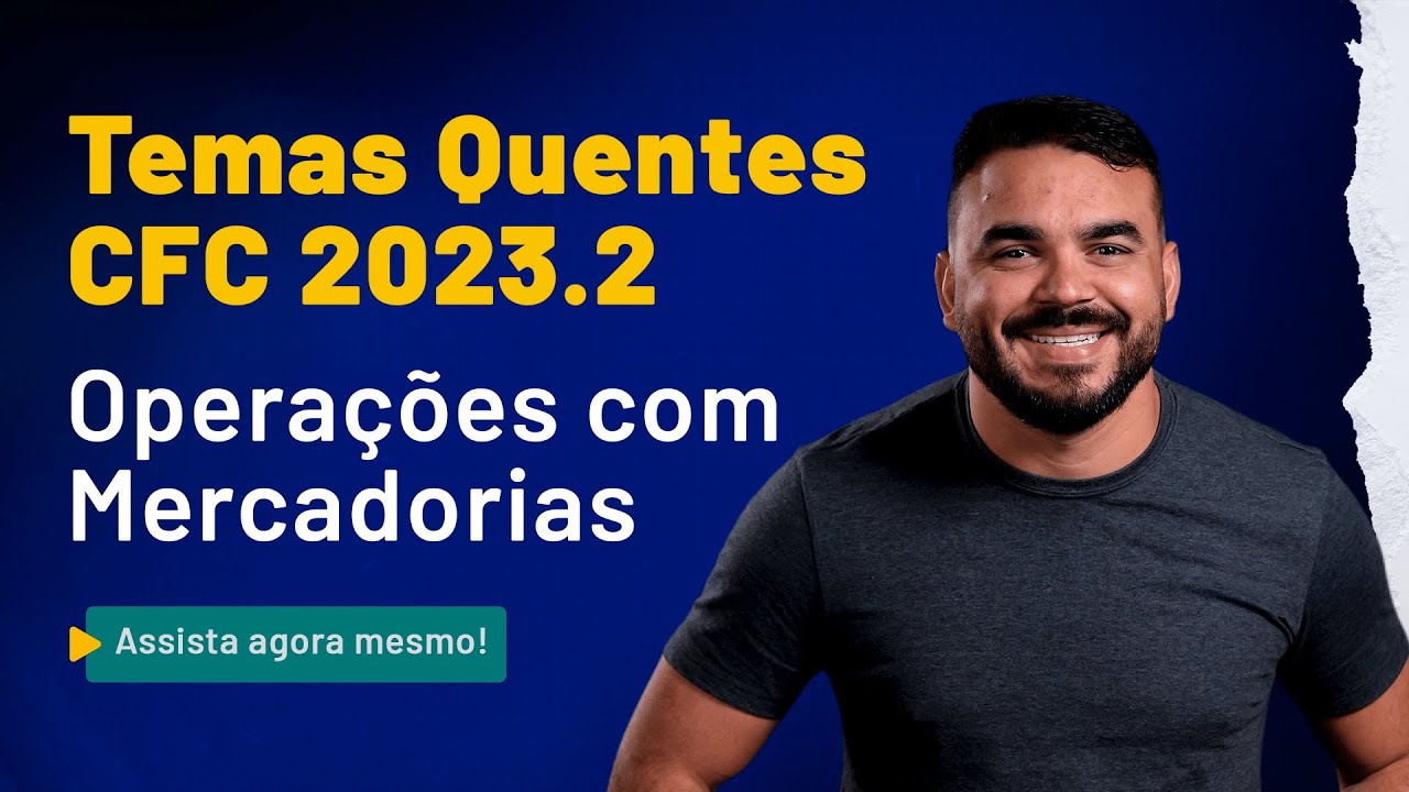 Temas Quente CFC 2023.2 - Operações com Mercadorias