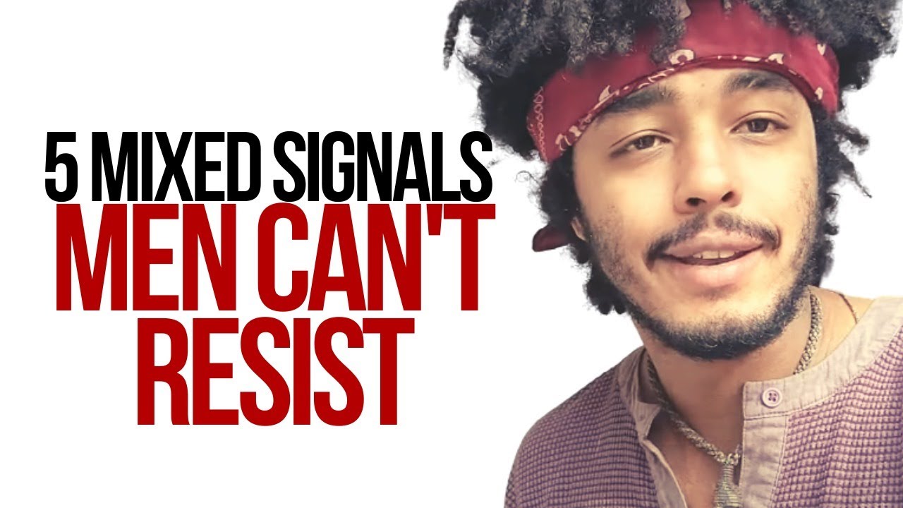 5 Mixed Signals Men Can't Resist