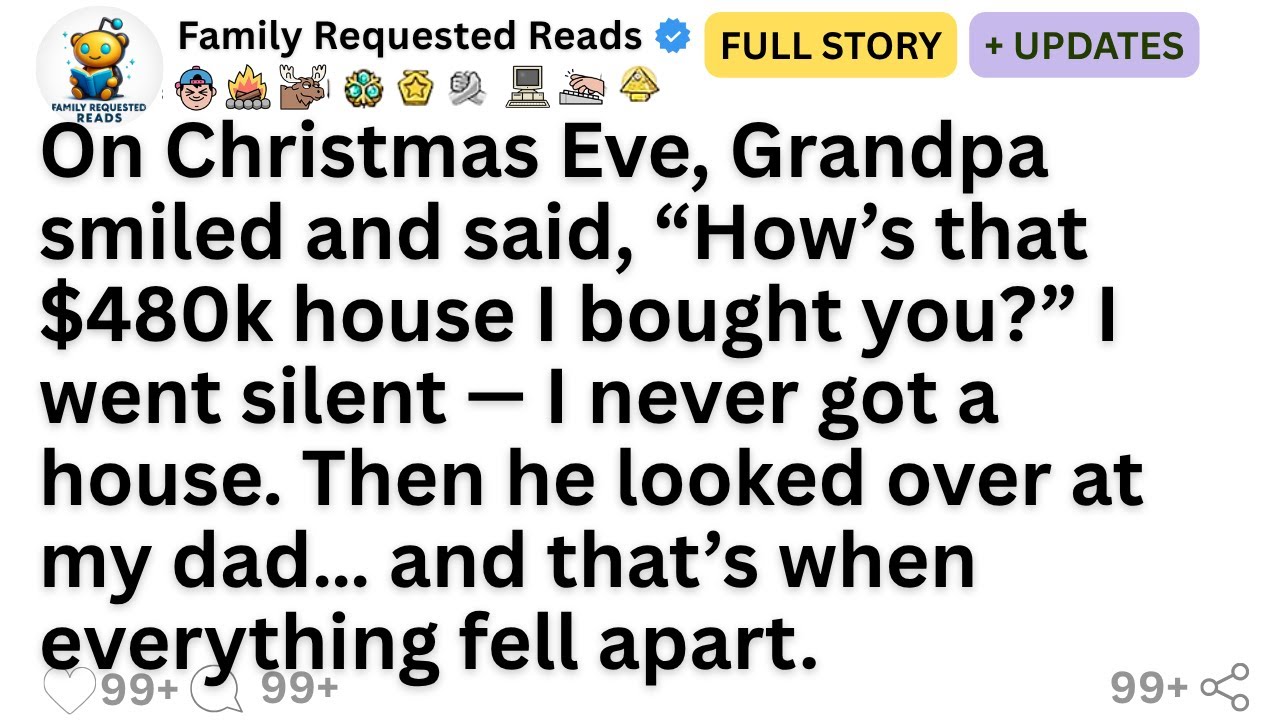 On Christmas Eve, Grandpa smiled and said, “How’s that $480k house I bought you?” I went silent...