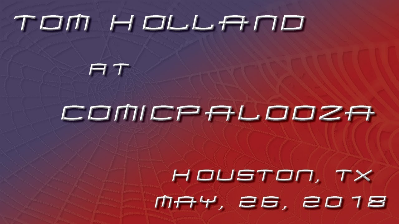 Tom Holland @ Comicpalooza Houston, TX - 26 May 2018