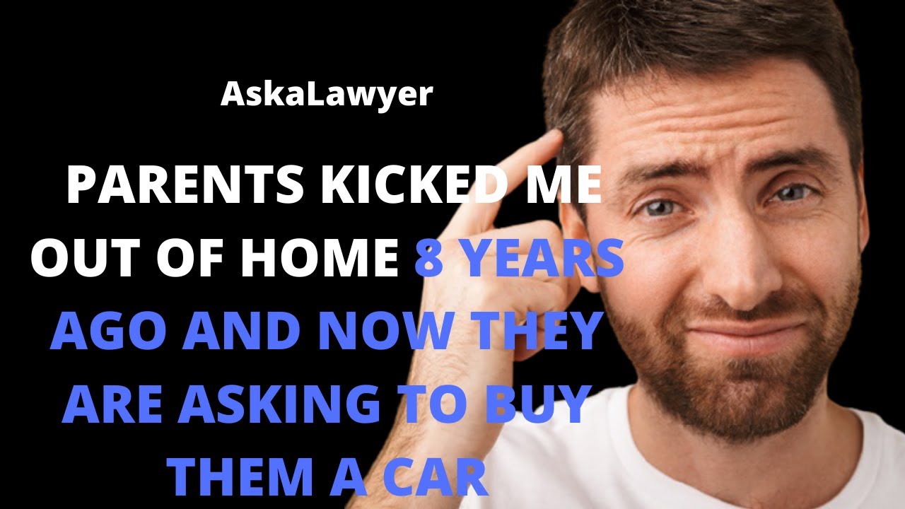 Parents kicked me out of the house 8 years ago and now they are asking to buy them a car