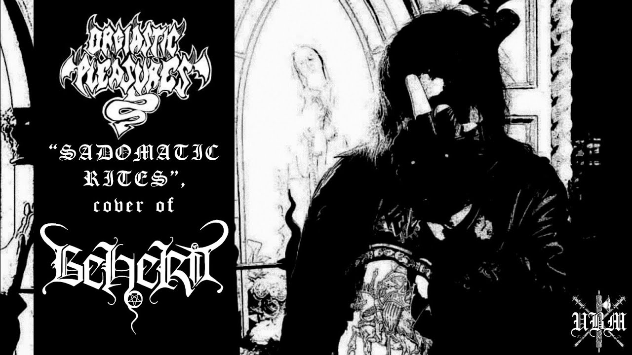 ORGIASTIC PLEASURES [ITA] “Sadomatic Rites” (BEHERIT [FIN] cover)