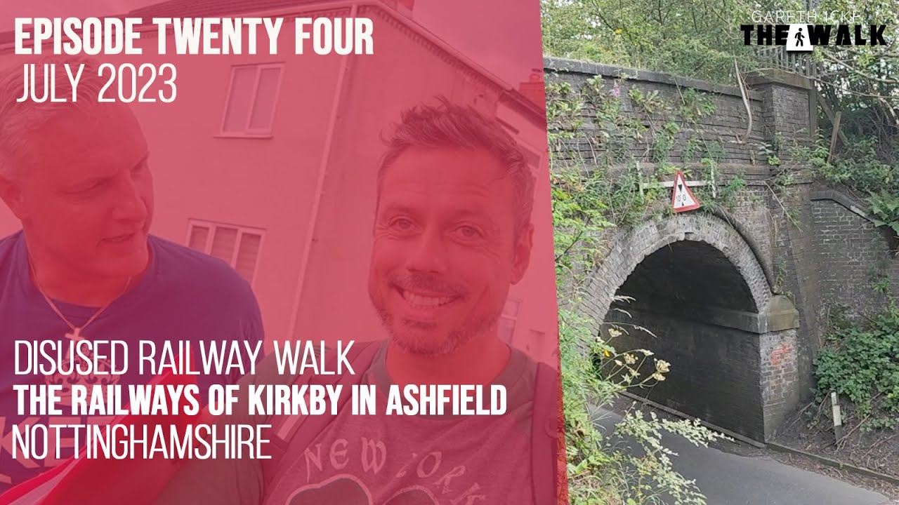 The Walk - EP 24 - Disused Railway Walk - The Railways Of Kirkby in Ashfield - Nottinghamshire
