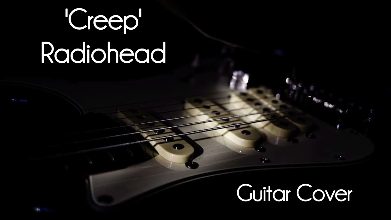 'Creep' - Radiohead Guitar Cover 