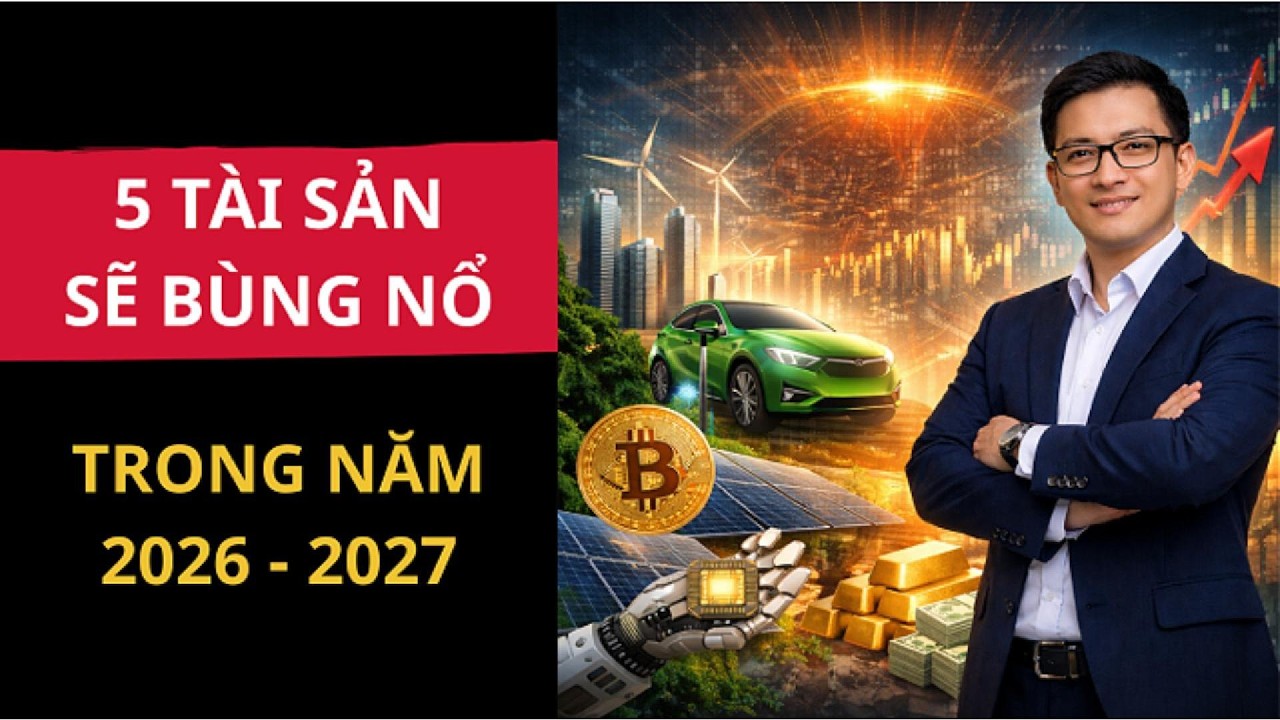 5 TÀI SẢN SẼ BÙNG NỔ TRONG NĂM 2026 - 2027 | TAY TRẮNG LẬP NGHIỆP