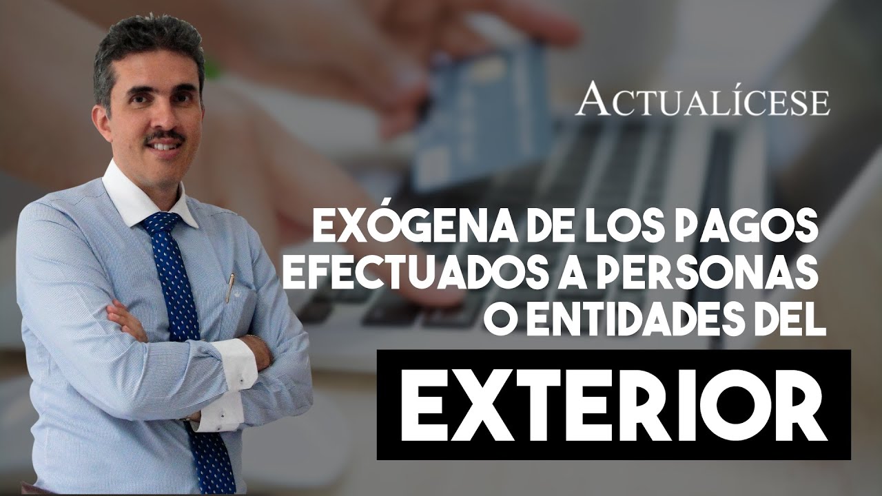 Reporte de la ex&oacute;gena de los pagos efectuados a personas o entidades del exterior