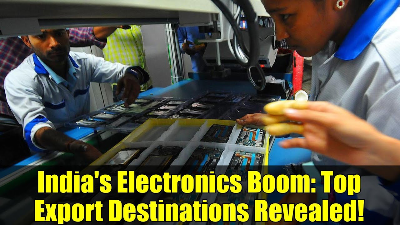 India's Electronics Boom: Top Export Destinations Revealed!
