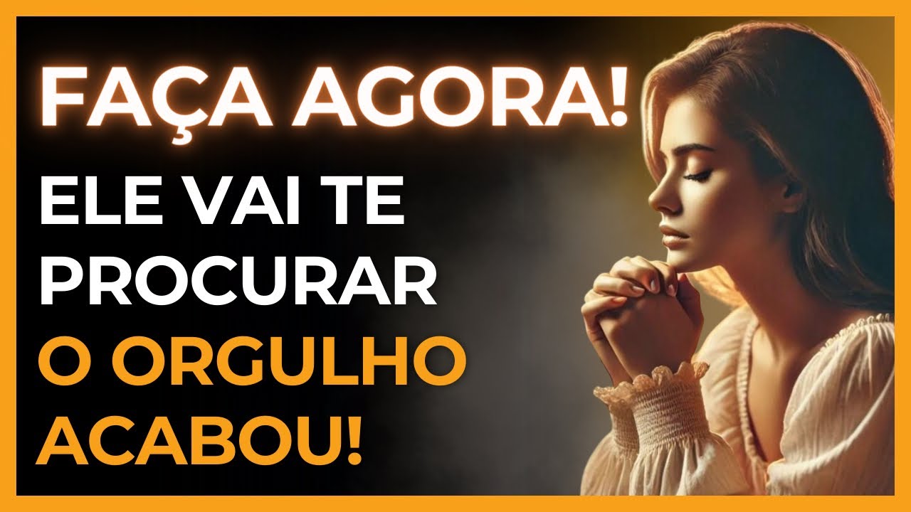 O ORGULHO Dele Está Caindo HOJE! Ele Vai Te Procurar! Oração de Quebra do Orgulho